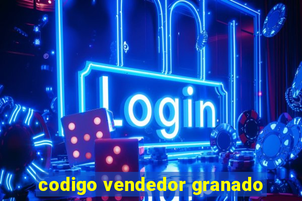 codigo vendedor granado